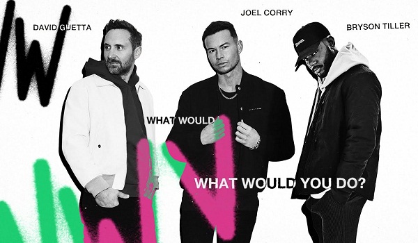 JOEL CORRY LINKS WITH DAVID GUETTA & BRYSON TILLER ON NEW SINGLE ‘WHAT WOULD YOU DO?’