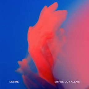 Myrne Releases New Single ‘Desire’ With Singer-Songwriter Joy Alexis