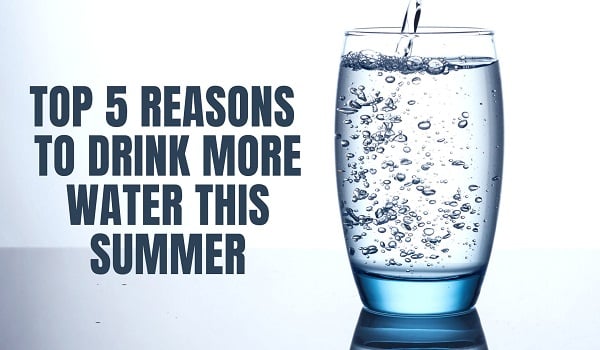 Top 5 Reasons to Drink More Water This Summer