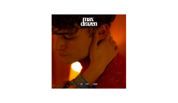 Max Drazen’s Debut EP, Someday, Set For June 16 Release Via Feild Trip Recordings/Capitol Records
