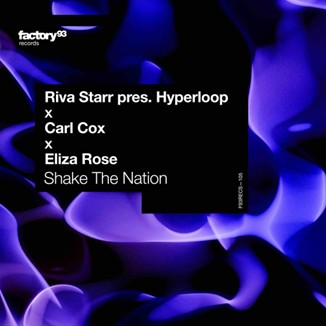 Riva Starr pres. Hyperloop, Carl Cox & Eliza Rose "Shake The Nation"